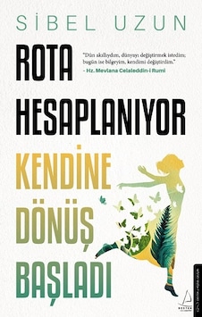 Rota Hesaplanıyor - Kendine Dönüş Başladı - Sibel Uzun - Destek Yayınları Rota Hesaplanıyor - Kendine Dönüş Başladı - Sibel Uzun - Destek Yayınları