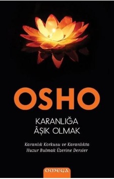 Karanlığa Aşık Olmak - Osho - Omega Karanlığa Aşık Olmak - Osho - Omega