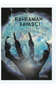 Kahraman Savaşçı - Hülya Kılıç - Sinopsis Yayınları
