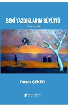 Beni Yazdıklarım Büyüttü / Başar Şeker Beni Yazdıklarım Büyüttü / Başar Şeker