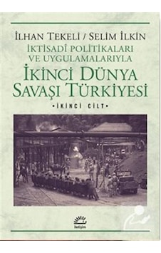 İkinci Dünya Savaşı Türkiyesi 2. Cilt - Selim İlkin - İlhan Tekeli - İletişim Yayınları İkinci Dünya Savaşı Türkiyesi 2. Cilt - Selim İlkin - İlhan Tekeli - İletişim Yayınları