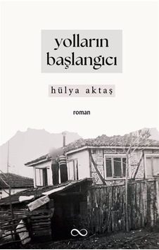 Yolların Başlangıcı / Hülya Aktaş