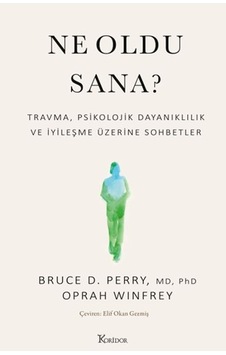Ne Oldu Sana Travma, Psikolojik Dayanıklılık Ve İyileşme Üzerine Sohbetler Ne Oldu Sana Travma, Psikolojik Dayanıklılık Ve İyileşme Üzerine Sohbetler