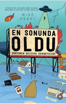 En Sonunda Oldu-Dünyanın Gelecek Senaryoları - Mike Pearl - Orenda En Sonunda Oldu-Dünyanın Gelecek Senaryoları - Mike Pearl - Orenda