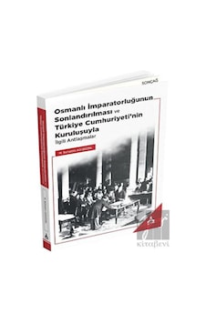 Osmanlı İmparatorluğunun Sonlandırılması ve Türkiye Cumhuriyeti’nin Kuruluşuyla İlgili Antlaşmalar -  Sonçağ Yayınları