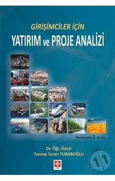 Girişimciler İçin Yatırım ve Proje Analizi - Tuncay Turan Turaboğlu - Ekin Basım Yayın Girişimciler İçin Yatırım ve Proje Analizi - Tuncay Turan Turaboğlu - Ekin Basım Yayın