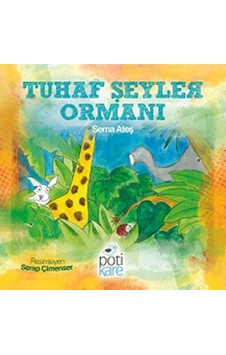Tuhaf Şeyler Ormanı - Sema Ateş - Pötikare Yayınları Tuhaf Şeyler Ormanı - Sema Ateş - Pötikare Yayınları