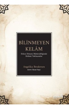 Bilinmeyen Kelam: Erken Dönem Matüridiliğinde Kelami Yaklaşımlar - Angelika Brodersen - alBaraka Yayınları Bilinmeyen Kelam: Erken Dönem Matüridiliğinde Kelami Yaklaşımlar - Angelika Brodersen - alBaraka Yayınları
