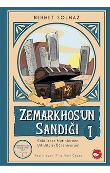 Zemarkhos'un Sandığı 1 - Göktürkçe Metinlerden Dil Bilgisi Öğreniyorum - Mehmet Solmaz - Beyaz Balina Yayınları