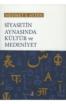 Siyasetin Aynasında Kültür ve Medeniyet - Mehmet Sabir Aydın - Kapı Yayınları Siyasetin Aynasında Kültür ve Medeniyet - Mehmet Sabir Aydın - Kapı Yayınları