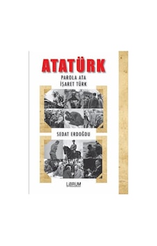 Atatürk: Parola Ata - İşaret Türk - Sedat Erdoğdu - Librum Kitap Atatürk: Parola Ata - İşaret Türk - Sedat Erdoğdu - Librum Kitap