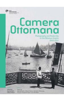 Camera Ottomana - Photographt and Modernity İn The Ottoman Empire 1840 - 1914 - Peter Louis Bonfitto - Frances Terpak - Koç Üniversitesi Yayınları Camera Ottomana - Photographt and Modernity İn The Ottoman Empire 1840 - 1914 - Peter Louis Bonfitto - Frances Terpak - Koç Üniversitesi Yayınları