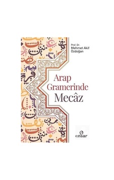Arap Gramerinde Mecâz - Mehmet Akif Özdoğan Arap Gramerinde Mecâz - Mehmet Akif Özdoğan