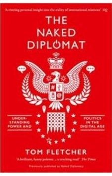 The Naked Diplomat: Understanding Power And Politics İn The Digital Age 9780008127589