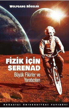 Fizik için Serenad: Büyük Fikirler ve Yaratıcıları - Wolfgang Rössler - Boğaziçi Üniversitesi Yayınevi Fizik için Serenad: Büyük Fikirler ve Yaratıcıları - Wolfgang Rössler - Boğaziçi Üniversitesi Yayınevi