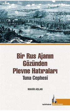 Bir Rus Ajanın Gözünden Plevne Hatıraları - Tuna Cephesi - Mahir Arslan - Doğu Kütüphanesi Bir Rus Ajanın Gözünden Plevne Hatıraları - Tuna Cephesi - Mahir Arslan - Doğu Kütüphanesi