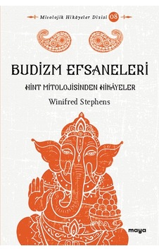 Budizm Efsaneleri - Hint Mitolojisinden Hikayeler - Winifred Stephens - Maya Kitap Budizm Efsaneleri - Hint Mitolojisinden Hikayeler - Winifred Stephens - Maya Kitap