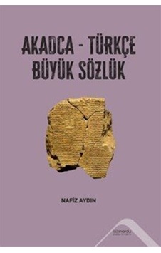 Akadca-türkçe Büyük Sözlük / Nafiz Aydın Akadca-türkçe Büyük Sözlük / Nafiz Aydın