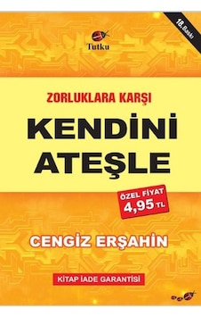 Zorluklara Karşı Kendini Ateşle - Cengiz Erşahin - Tutku Yayınevi Zorluklara Karşı Kendini Ateşle - Cengiz Erşahin - Tutku Yayınevi
