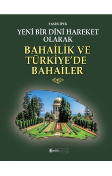 Yeni Bir Dini Hareket Olarak Bahailik ve Türkiye'de Bahailer - Yasin İpek - Kimlik Yayınları Yeni Bir Dini Hareket Olarak Bahailik ve Türkiye'de Bahailer - Yasin İpek - Kimlik Yayınları