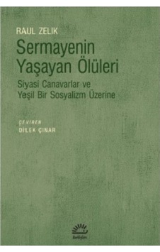 Sermayenin Yaşayan Ölüleri - Siyasi Canavarlar ve Yeşil Bir Sosyalizm Üzerine - Raul Zelik - İletişim Yayınları