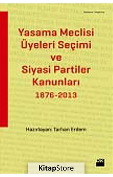 Yasama Meclisi Üyeleri Seçimi ve Siyasi Partiler Kanunları 1876-2013 - Tarhan Erdem - Doğan Kitap Yasama Meclisi Üyeleri Seçimi ve Siyasi Partiler Kanunları 1876-2013 - Tarhan Erdem - Doğan Kitap