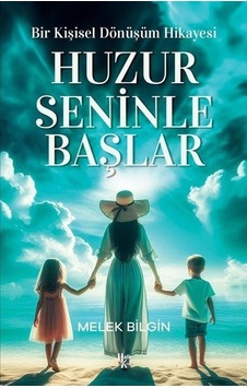 Huzur Seninle Başlar - Bir Kişisel Dönüşüm Hikayesi - Melek Bilgin - Halk Kitabevi Huzur Seninle Başlar - Bir Kişisel Dönüşüm Hikayesi - Melek Bilgin - Halk Kitabevi