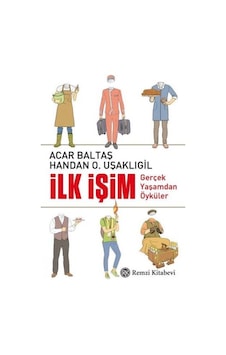 İlk İşim-Gerçek Yaşamdan Öyküler - Acar Baltaş - Handan O. Uşaklıgil - Remzi Kitabevi İlk İşim-Gerçek Yaşamdan Öyküler - Acar Baltaş - Handan O. Uşaklıgil - Remzi Kitabevi