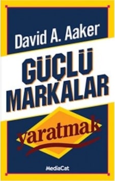 Güçlü Markalar Yaratmak - David Aaker - MediaCat Yayıncılık Güçlü Markalar Yaratmak - David Aaker - MediaCat Yayıncılık