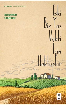 Eski Bir Yaz Vakti İçin Mektuplar - Süleyman Unutmaz - Ketebe