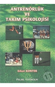 Antrenörlük ve Takım Psikolojisi - Erkut Konter - Palme Yayınları Antrenörlük ve Takım Psikolojisi - Erkut Konter - Palme Yayınları