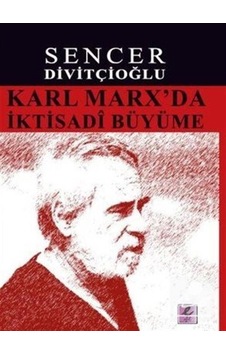Karl Marx'da İktisadi Büyüme - Sencer Divitçioğlu - Efil Yayınevi Yayınları Karl Marx'da İktisadi Büyüme - Sencer Divitçioğlu - Efil Yayınevi Yayınları