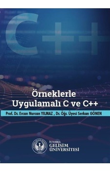 Örneklerle Uygulamalı C ve C++ - Ercan Nurcan Yılmaz - İstanbul Gelişim Üniversitesi Örneklerle Uygulamalı C ve C++ - Ercan Nurcan Yılmaz - İstanbul Gelişim Üniversitesi