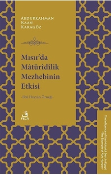 Mısır'da Matürîdîlik Mezhebinin Etkisi / Abdurrahman Kaan Karagöz Mısır'da Matürîdîlik Mezhebinin Etkisi / Abdurrahman Kaan Karagöz
