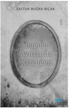 Buğulu Aynalarda Kandığım