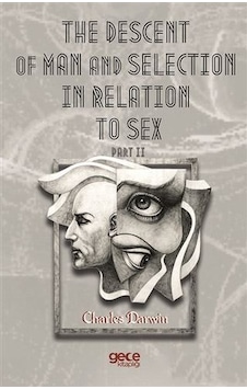 The Descent Of Man And  Selection  In Relation To Sex Part II - Charles Darwin - Gece Kitaplığı