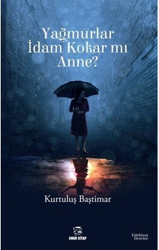 Yağmurlar İdam Kokar mı Anne? - Kurtuluş Baştımar - Onur Kitap Yağmurlar İdam Kokar mı Anne? - Kurtuluş Baştımar - Onur Kitap