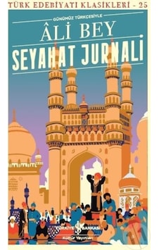 Seyahat Jurnali-Türk Edebiyatı Klasikleri 25 - Ali Bey - İş Bankası Kültür Yayınları Seyahat Jurnali-Türk Edebiyatı Klasikleri 25 - Ali Bey - İş Bankası Kültür Yayınları