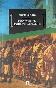 Tasavvuf ve Tarikatlar Tarihi - Mustafa Kara - Dergah Yayınları