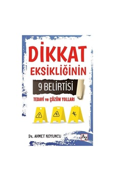 Dikkat Eksikliğinin 9 Belirtisi Tedavi ve Çözüm Yolları - Ahmet Koyuncu - Az Kitap Dikkat Eksikliğinin 9 Belirtisi Tedavi ve Çözüm Yolları - Ahmet Koyuncu - Az Kitap