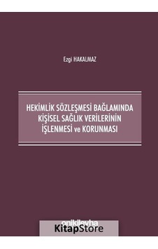 Hekimlik Sözleşmesi Bağlamında Kişisel Sağlık Verilerinin İşlenmesi ve Korunması - Ezgi Hakalmaz - On İki Levha Yayıncılık Hekimlik Sözleşmesi Bağlamında Kişisel Sağlık Verilerinin İşlenmesi ve Korunması - Ezgi Hakalmaz - On İki Levha Yayıncılık