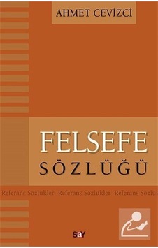 Felsefe Sözlüğü  - Ahmet Cevizci  - Say Yayınları