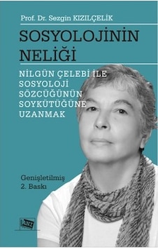 Sosyolojinin Neliği - Nilgün Çelebi ile Sosyoloji Sözcüğünün Soykütüğüne Uzanmak - Sezgin Kızılçelik - Anı Yayıncılık Sosyolojinin Neliği - Nilgün Çelebi ile Sosyoloji Sözcüğünün Soykütüğüne Uzanmak - Sezgin Kızılçelik - Anı Yayıncılık
