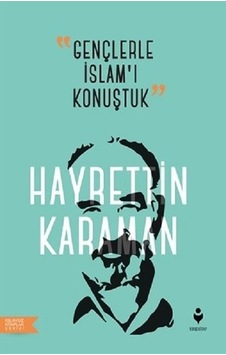 Gençlerle İslam'ı Konuştuk  - Hayrettin Karaman  - Tire Kitap