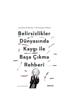 Belirsizlikler Dünyasında Kaygı İle Başa Çıkma Rehberi / Jon P...