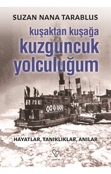 Kuşaktan Kuşağa Kuzguncuk Yolculuğum - Suzan Nana Tarablus 9789754346848 Kuşaktan Kuşağa Kuzguncuk Yolculuğum - Suzan Nana Tarablus 9789754346848