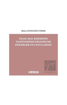Yasal Mal Rejiminin Tasfiyesinde Eklenecek Değerler ve Uygulaması - Melisa Gündoğdu Özbek - On İki Levha Yayıncılık