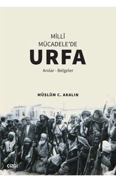 Milli Mücadele'De Urfa (Anılar-Belgeler) / Müslüm C. Akalın 9786051965147 Milli Mücadele'De Urfa (Anılar-Belgeler) / Müslüm C. Akalın 9786051965147