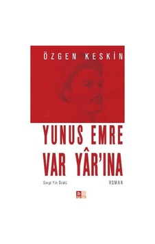 Yunus Emre Var Yr'ına - Özgen Keskin - Babıali Kültür Yunus Emre Var Yr'ına - Özgen Keskin - Babıali Kültür