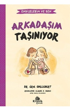 Arkadaşım Taşınıyor - Endişelerim ve Ben 3 - Eric Englebert - Kronik Kitap Arkadaşım Taşınıyor - Endişelerim ve Ben 3 - Eric Englebert - Kronik Kitap